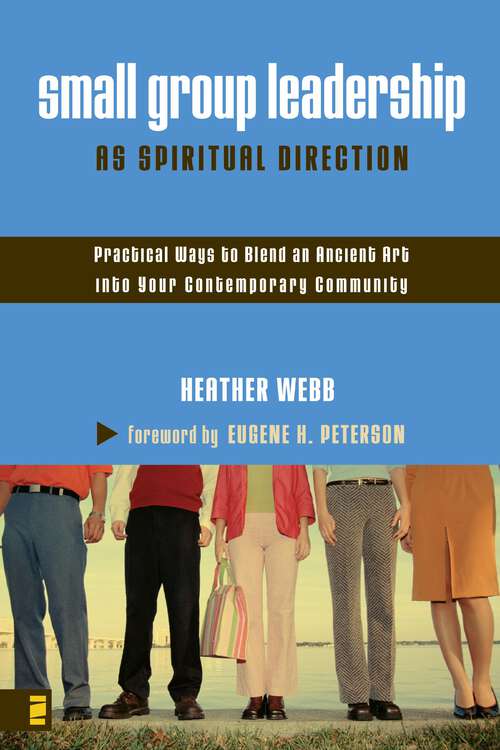 Book cover of Small Group Leadership as Spiritual Direction: Practical Ways to Blend an Ancient Art into Your Contemporary Community