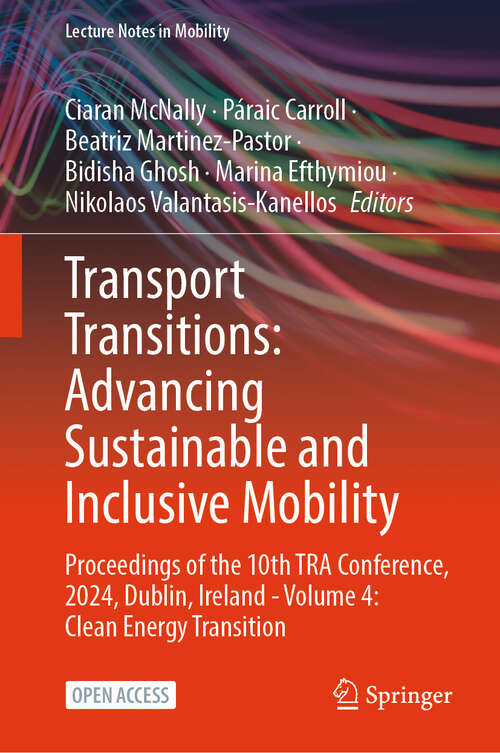 Book cover of Transport Transitions: Proceedings of the 10th TRA Conference, 2024, Dublin, Ireland - Volume 4: Clean Energy Transition (Lecture Notes in Mobility)