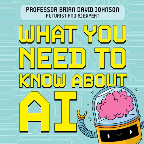 Book cover of What You Need to Know About AI: A beginner’s guide to what the future holds