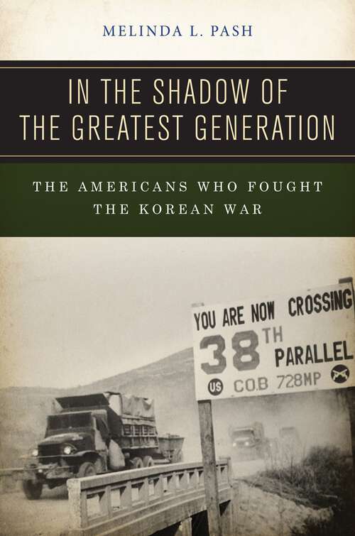 Book cover of In the Shadow of the Greatest Generation: The Americans Who Fought the Korean War