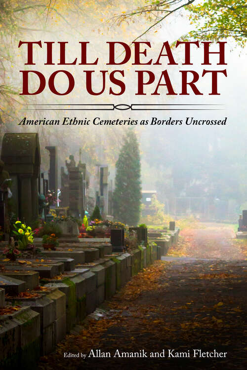 Book cover of Till Death Do Us Part: American Ethnic Cemeteries as Borders Uncrossed (EPUB Single)