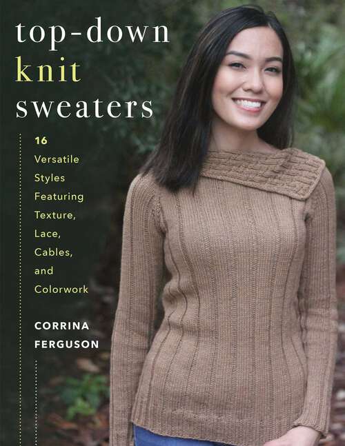 Book cover of Top-Down Knit Sweaters: 16 Versatile Styles Featuring Texture, Lace, Cables, and Colorwork