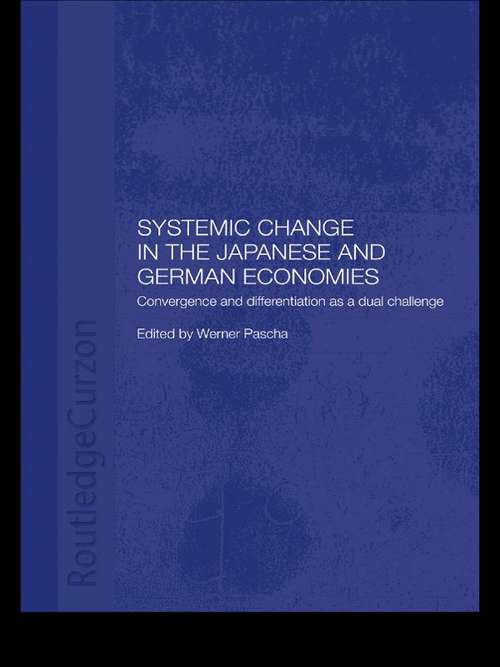 Book cover of Systemic Changes in the German and Japanese Economies: Convergence and Differentiation as a Dual Challenge