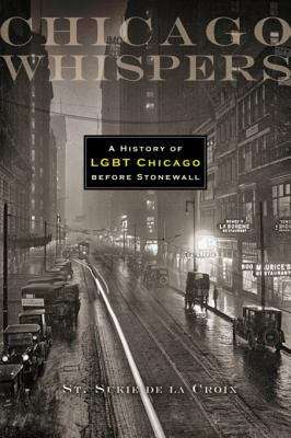 Chicago Whispers: A History of LGBT Chicago Before Stonewall