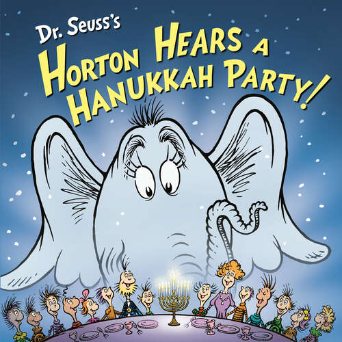 Book cover of Dr. Seuss's Horton Hears a Hanukkah Party! (Horton's Holiday Tales)