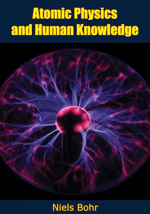 Book cover of Atomic Physics and Human Knowledge (Dover Books On Physics Series: Vol. Iii)