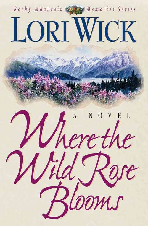 Book cover of Where The Wild Rose Blooms (Rocky Mountain Memories, #1)