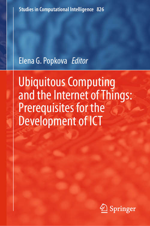 Book cover of Ubiquitous Computing and the Internet of Things: Prerequisites for the Development of ICT (1st ed. 2019) (Studies in Computational Intelligence #826)