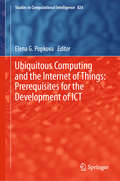 Ubiquitous Computing and the Internet of Things: Prerequisites for the Development of ICT (Studies in Computational Intelligence #826)