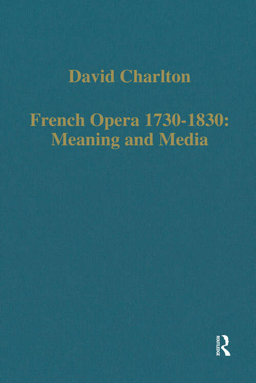 Book cover of French Opera 1730-1830: Meaning and Media (Variorum Collected Studies)