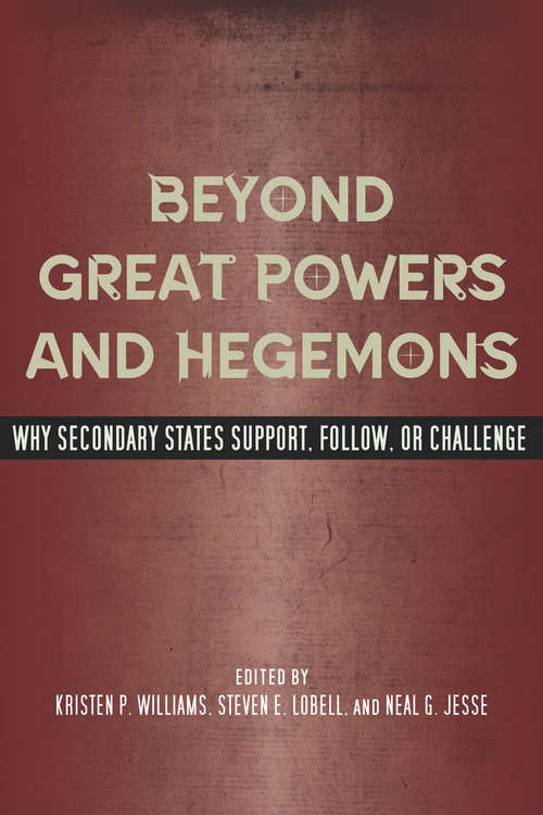 Beyond Great Powers and Hegemons: Why Secondary States Support, Follow, or Challenge