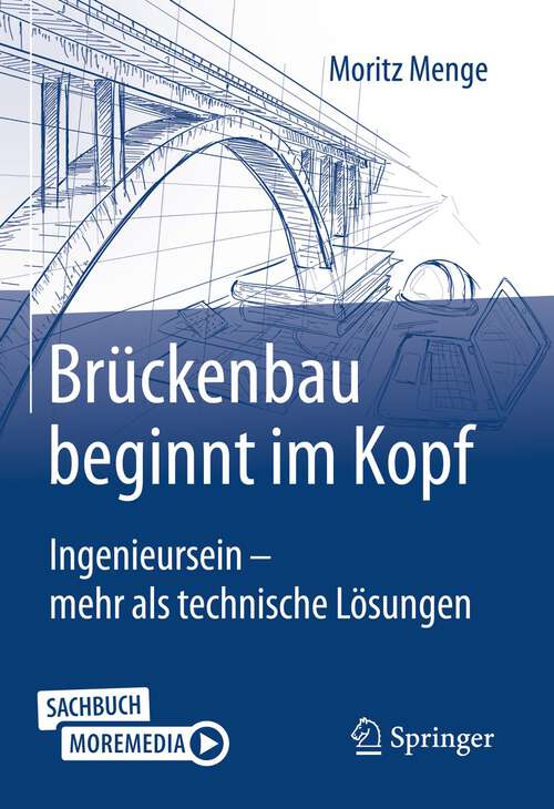 Book cover of Brückenbau beginnt im Kopf: Ingenieursein - mehr als technische Lösungen (2. Aufl. 2023)