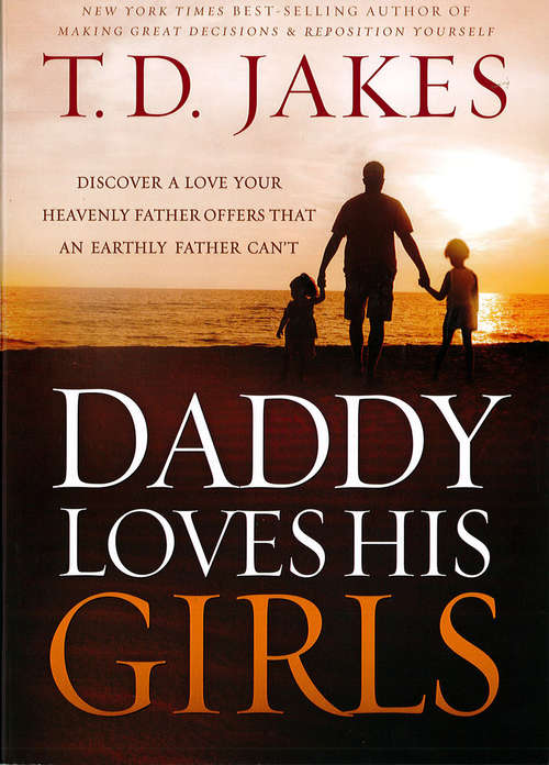 Daddy Loves His Girls: Discover a Love Your Heavenly Father Offers that an Earthly Father Can't (Lifetopics Ser.)