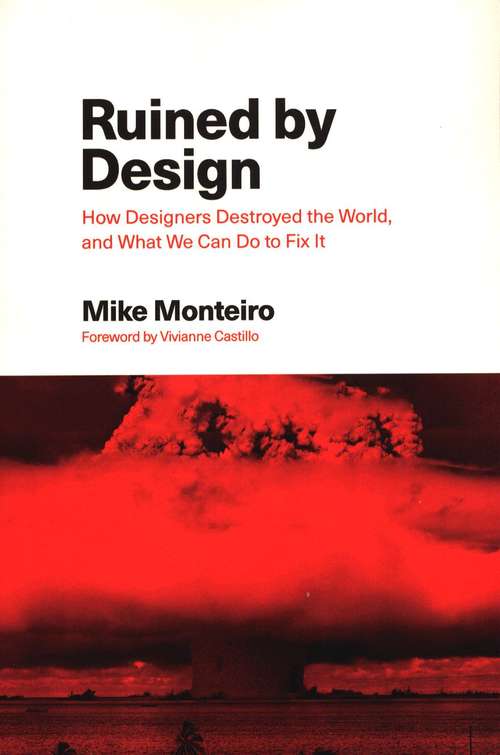 Book cover of Ruined by Design: How Designers Destroyed the World, and What We Can Do to Fix It