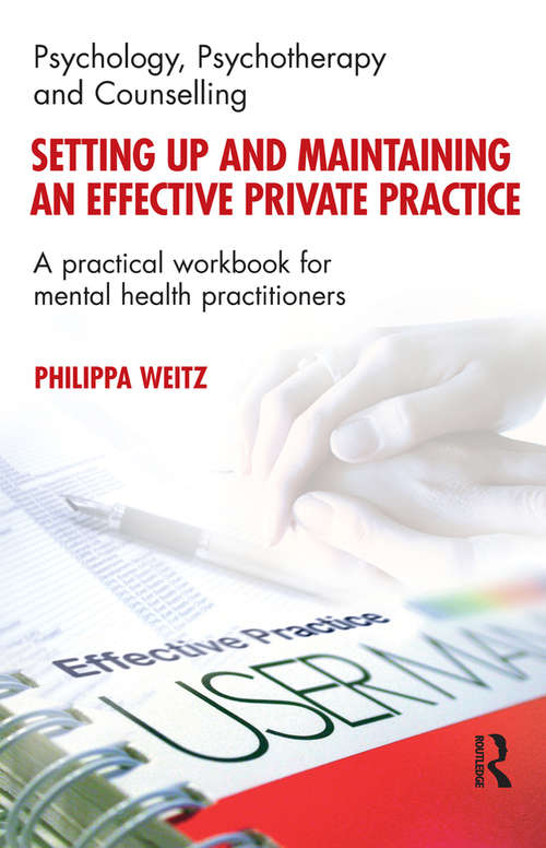 Setting Up and Maintaining an Effective Private Practice: A Practical Workbook for Mental Health Practitioners