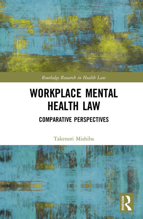 Book cover of Workplace Mental Health Law: Comparative Perspectives (Routledge Research in Health Law)