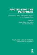 Protecting the Periphery: Environmental Policy in Peripheral Regions of the European Union (Routledge Library Editions: Environmental Policy #1)