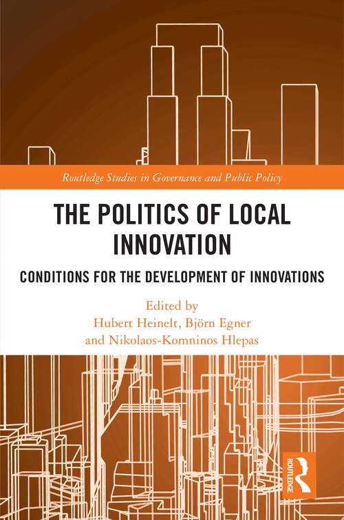 The Politics of Local Innovation: Conditions for the Development of Innovations (Routledge Studies in Governance and Public Policy)