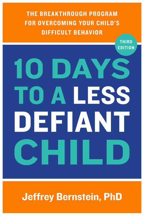 Book cover of 10 Days to a Less Defiant Child, second edition: The Breakthrough Program for Overcoming Your Child's Difficult Behavior