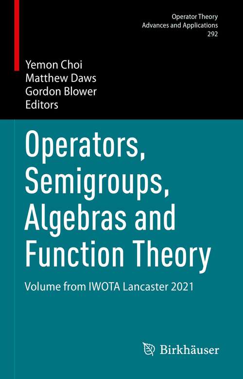 Book cover of Operators, Semigroups, Algebras and Function Theory: Volume from IWOTA Lancaster 2021 (1st ed. 2023) (Operator Theory: Advances and Applications #292)