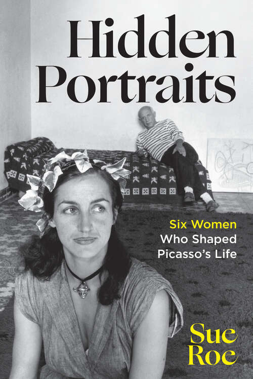 Book cover of Hidden Portraits: Six Women Who Shaped Picasso's Life