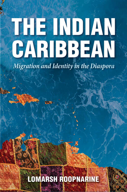 Book cover of The Indian Caribbean: Migration and Identity in the Diaspora (EPub Single) (Caribbean Studies Series)