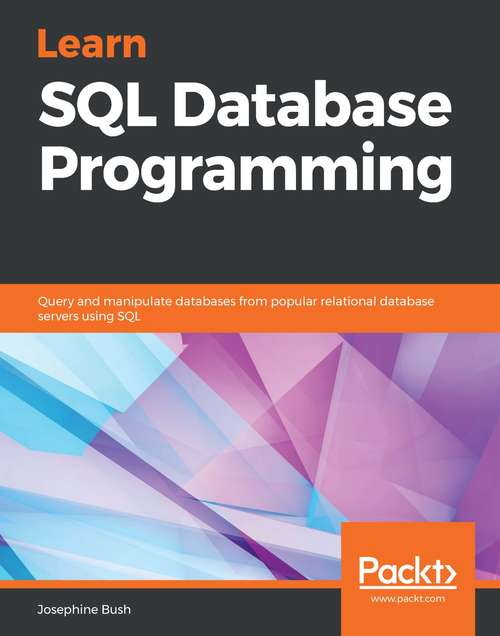 Book cover of Learn SQL Database Programming: Query and manipulate databases from popular relational database servers using SQL