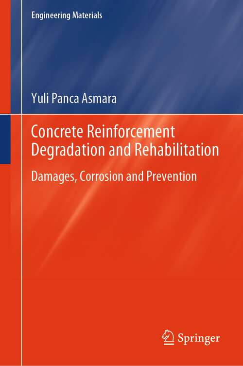 Book cover of Concrete Reinforcement Degradation and Rehabilitation: Damages, Corrosion and Prevention (1st ed. 2024) (Engineering Materials)