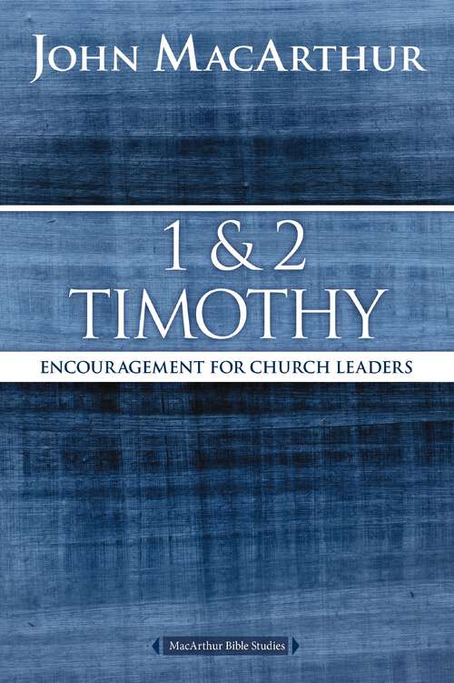 Book cover of 1 and 2 Timothy: Encouragement for Church Leaders (MacArthur Bible Studies)