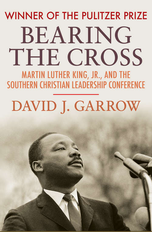 Bearing the Cross: Martin Luther King, Jr., and the Southern Christian Leadership Conference (Harper Perennial Modern Thought Ser.)