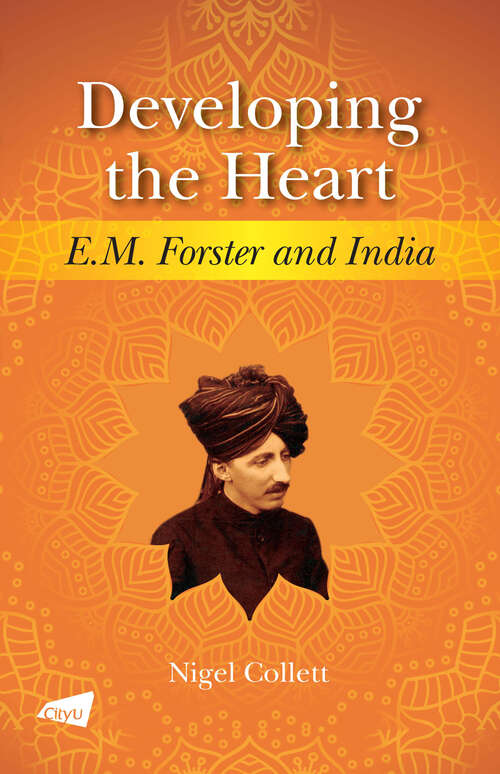 Book cover of Developing the Heart: E.M. Forster and India