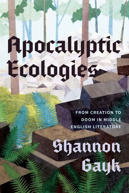 Book cover of Apocalyptic Ecologies: From Creation to Doom in Middle English Literature