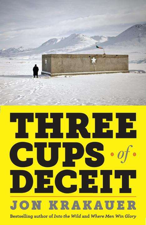 Book cover of Three Cups of Deceit: How Greg Mortenson, Humanitarian Hero, Lost His Way