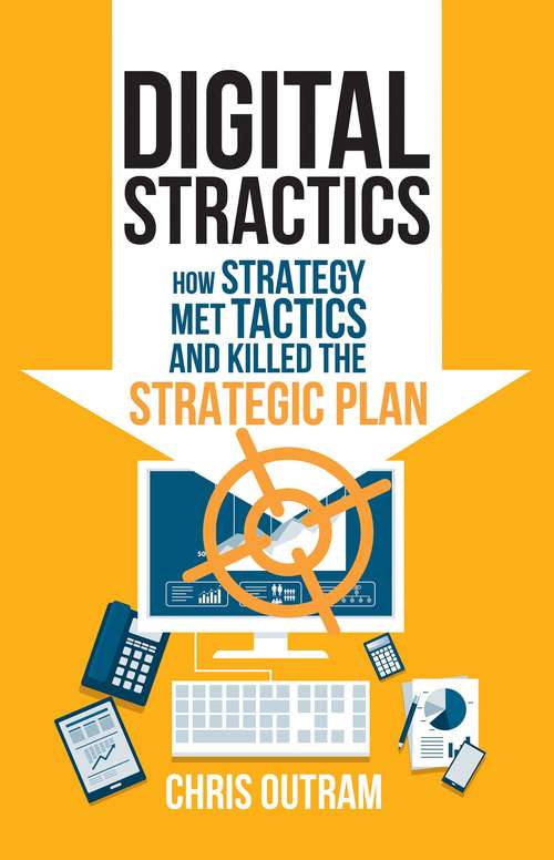 Digital Stractics: How Strategy Met Tactics And Killed The Strategic Plan