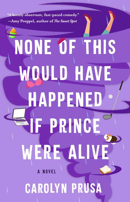 Book cover of None of This Would Have Happened If Prince Were Alive: A Novel