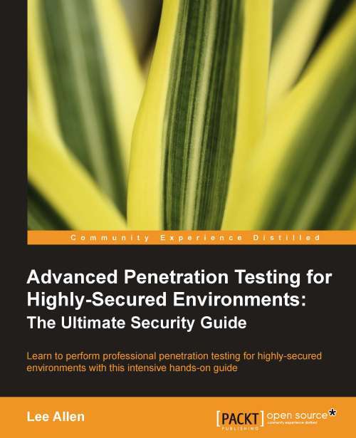 Book cover of Advanced Penetration Testing for Highly-Secured Environments: The Ultimate Security Guide