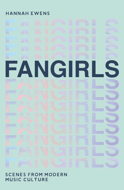 Book cover of Fangirls: Scenes From Modern Music Culture