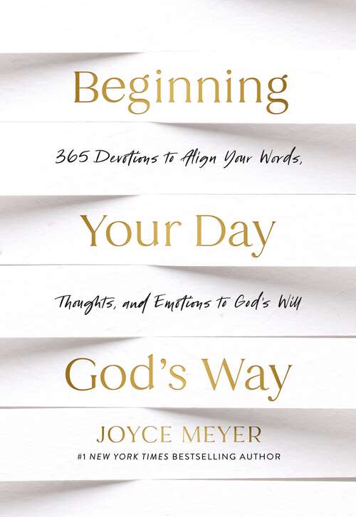 Book cover of Beginning Your Day God’s Way: 365 Devotions to Align Your Words, Thoughts, and Emotions to God’s Will