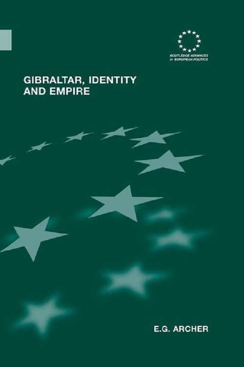 Gibraltar, Identity and Empire (Routledge Advances in European Politics #33)