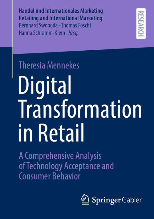 Book cover of Digital Transformation in Retail: A Comprehensive Analysis of Technology Acceptance and Consumer Behavior (Handel und Internationales Marketing Retailing and International Marketing)