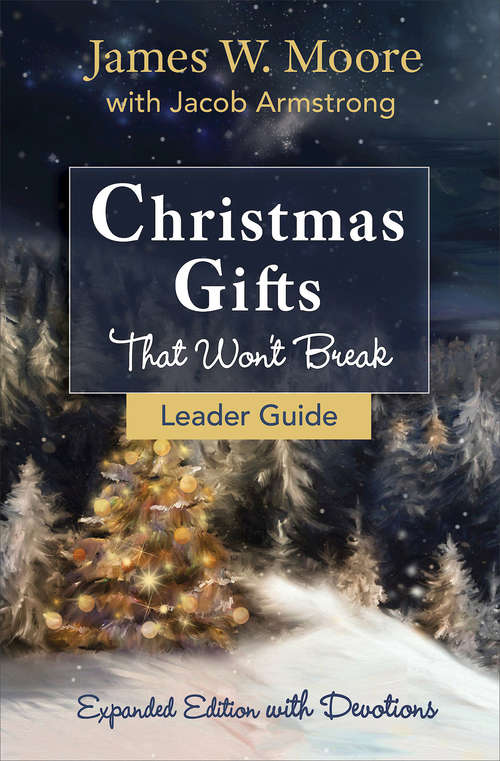 Christmas Gifts That Won't Break Leader Guide: Expanded Edition With Devotions (Christmas Gifts that Won't Break)