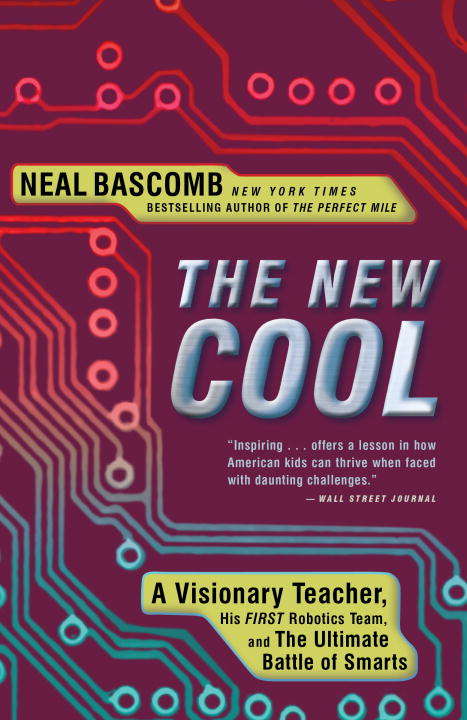 Book cover of The New Cool: A Visionary Teacher, His First Robotics Team, and the Ultimate Battle of Smarts