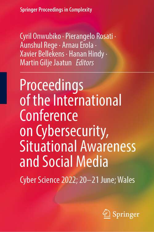 Proceedings of the International Conference on Cybersecurity, Situational Awareness and Social Media: Cyber Science 2022; 20–21 June; Wales (Springer Proceedings in Complexity)