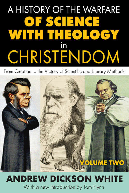 A History of the Warfare of Science with Theology in Christendom: Volume 2, From Creation to the Victory of Scientific and Literary Methods