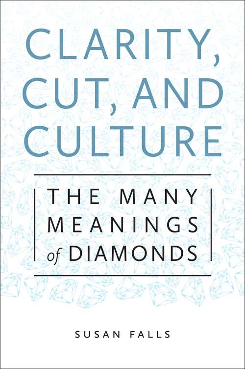 Book cover of Clarity, Cut, and Culture: The Many Meanings of Diamonds