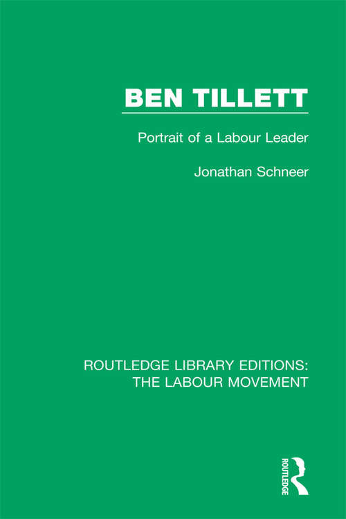 Book cover of Ben Tillett: Portrait of a Labour Leader (Routledge Library Editions: The Labour Movement #29)