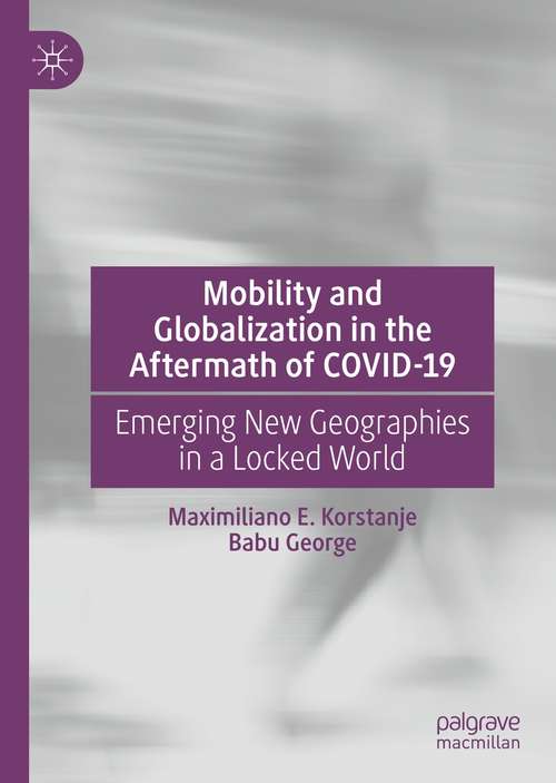 Mobility and Globalization in the Aftermath of COVID-19: Emerging New Geographies in a Locked World