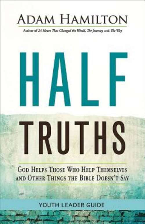 Book cover of Half Truths Youth Leader Guide: God Helps Those Who Help Themselves and Other Things the Bible Doesn't Say