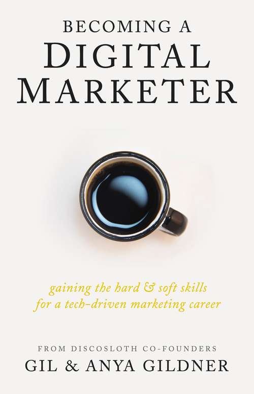 Book cover of Becoming A Digital Marketer: Gaining The Hard And Soft Skills For A Tech-Driven Marketing Career
