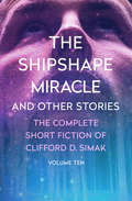 The Shipshape Miracle: And Other Stories (The Complete Short Fiction of Clifford D. Simak #10)